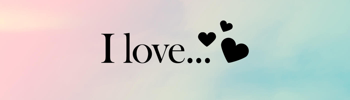 I love...